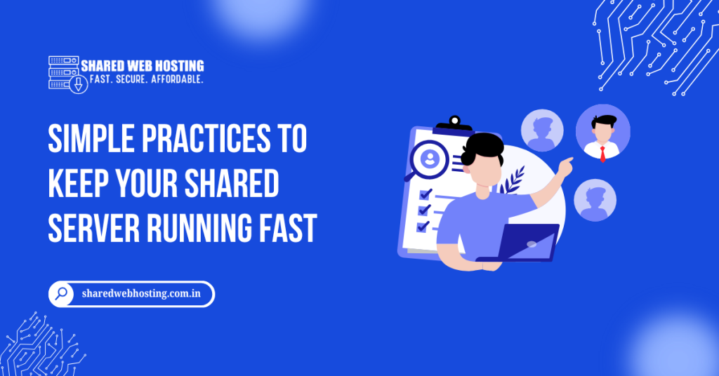 Simple Practices to Keep Your Shared Server Running Fast
