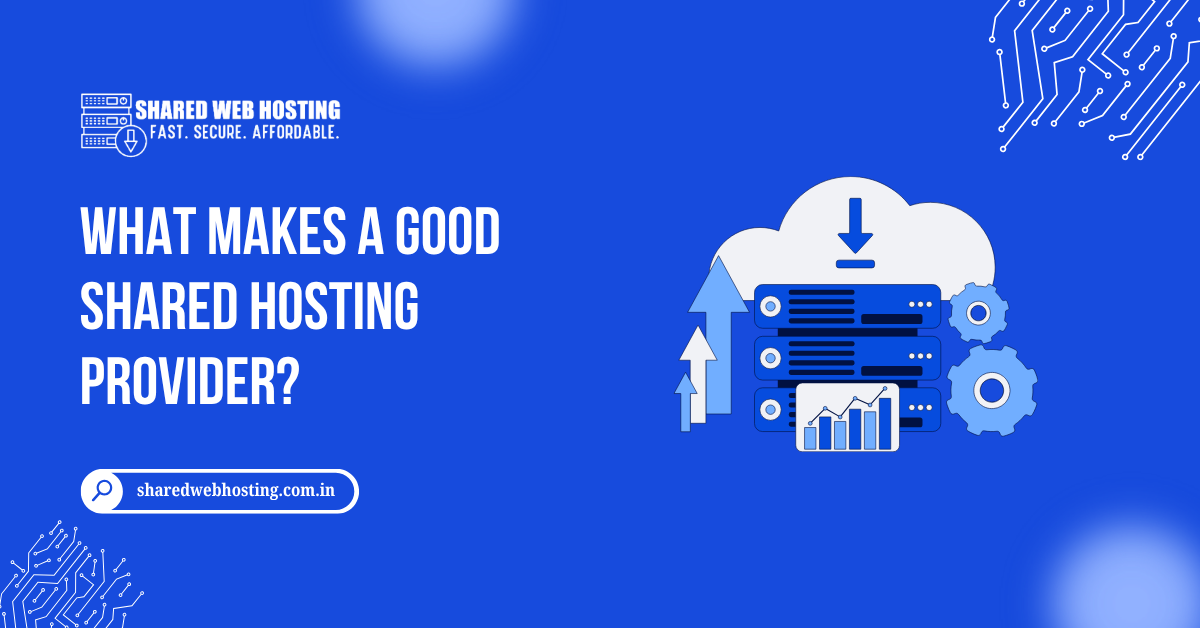 What Makes a Good Shared Hosting Provider