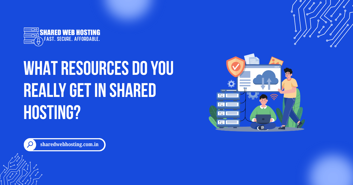 What Resources Do You Get in Shared Hosting