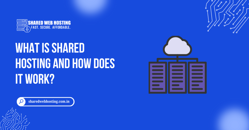 What is Shared Hosting and How Does it Work