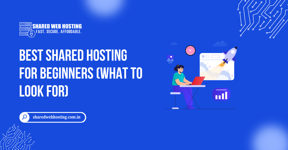 Best Shared Hosting for Beginners (What to Look For)