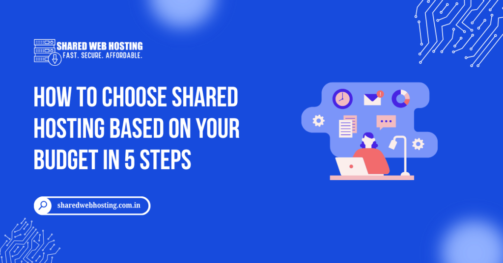 How to Choose Shared Hosting Based on Your Budget in 5 Steps