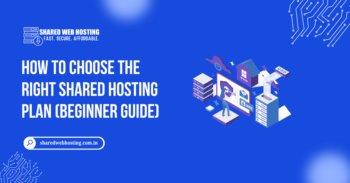 How to Choose the Right Shared Hosting Plan (Beginner Guide)