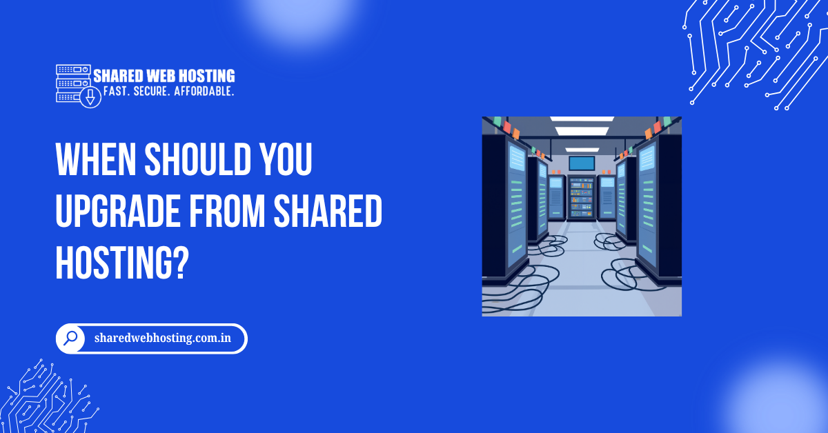 When Should You Upgrade from Shared Hosting