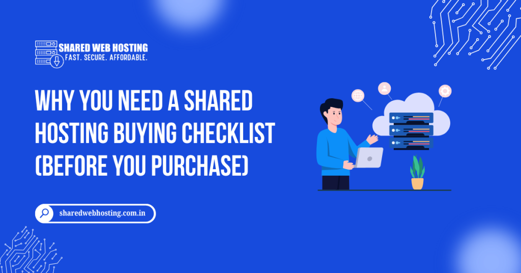 Why You Need a Shared Hosting Buying Checklist (Before You Purchase)